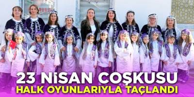 23 Nisan Coşkusu Halk Oyunlarıyla Taçlandı