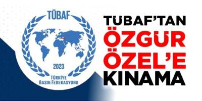 TÜBAF’tan Özgür Özel’e kınama!