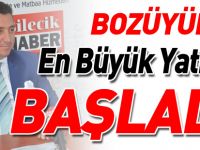 ‘BOZÜYÜK’ÜN EN BÜYÜK YATIRIMI BAŞLADI’