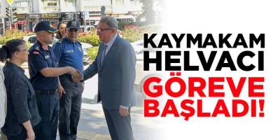 Kaymakam Helvacı Göreve Başladı