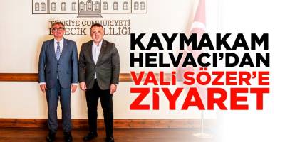 Kaymakam Helvacı'dan Vali Sözer'e Ziyaret