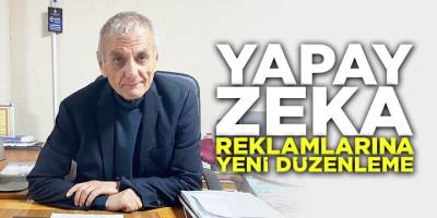 Yapay zeka reklamlarına yeni düzenleme