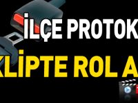 İLÇE PROTOKOLÜ KLİPTE ROL ALDI
