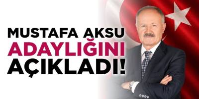 Mustafa Aksu Adaylığını Açıkladı!