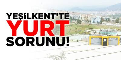 Yeşilkent'te Yurt Sorunu!