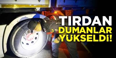 Tırdan Dumanlar Yükseldi