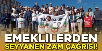 Emeklilerden Seyyanen Zam Çağrısı!
