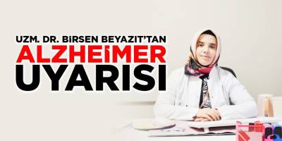 Uzm. Dr. Birsen Beyazıt'tan Alzheimer Uyarısı!