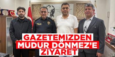 Gazetemizden Müdür Dönmez'e Ziyaret