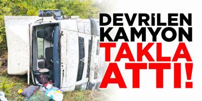 Devrilen kamyon takla attı!