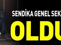 SENDİKA GENEL SEKRETERİ OLDU
