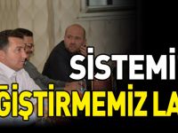 SİSTEMİMİZİ DEĞİŞTİRMEMİZ LAZIM