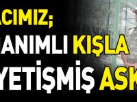 “Donanımlı kışla iyi yetişmiş asker”