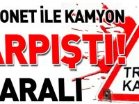 KAMYONET İLE KAMYON ÇARPIŞTI 2 YARALI