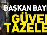 BAŞKAN BAYRAK, GÜVEN TAZELEDİ