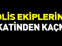 POLİS EKİPLERİNİN DİKKATİNDEN KAÇMADI