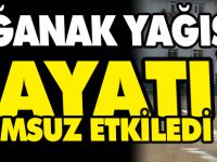 SAĞANAK YAĞIŞ HAYATI OLUMSUZ ETKİLEDİ