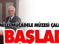 MİLLİ MÜCADELE MÜZESİ ÇALIŞMALARI BAŞLADI