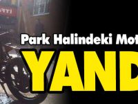 PARK HALİNDEKİ MOTOSİKLET YANDI