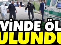 EVİNDE ÖLÜ BULUNDU