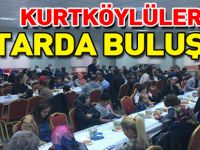 KURTKÖYLÜLER  İFTARDA BULUŞTU