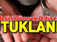 KARDEŞİNİ DÖVEREK ÖLDÜREN ABİ TUTUKLANDI
