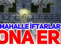 MAHALLE İFTARLARI SONA ERDİ