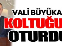 VALİ BÜYÜKAKIN KOLTUĞUNA OTURDU