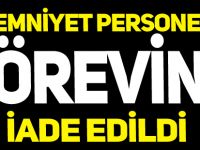 3 EMNİYET PERSONELİ GÖREVİNE İADE EDİLDİ