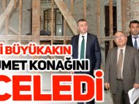 VALİ BÜYÜKAKIN, HÜKÜMET KONAĞINI İNCELEDİ