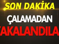 ÇALAMADAN YAKALANDILAR