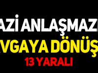 ARAZİ ANLAŞMAZLIĞI KAVGAYA DÖNÜŞTÜ 13 YARALI