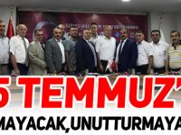 15 TEMMUZ’U  “UNUTMAYACAK, UNUTTURMAYACAĞIZ”
