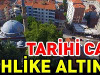 TARİHİ CAMİ TEHLİKE ALTINDA
