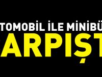 OTOMOBİL İLE MİNİBÜS ÇARPIŞTI 4 YARALI