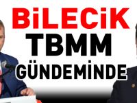 BİLECİK TBMM GÜNDEMİNDE