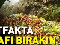 'MUTFAKTA İSRAFI BIRAKIN'