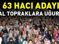 63 HACI ADAYI KUTSAL TOPRAKLARA UĞURLANDI