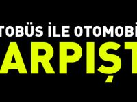 OTOBÜS İLE OTOMOBİL ÇARPIŞTI