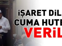 İŞARET DİLİYLE CUMA HUTBESİ VERİLDİ