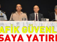 TRAFİK GÜVENLİĞİ MASAYA YATIRILDI