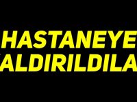 HASTANEYE KALDIRILDILAR