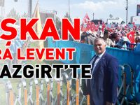 BAŞKAN BUĞRA LEVENT MALAZGİRT’TE