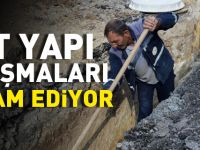 ALTYAPI ÇALIŞMALARI ARALIKSIZ OLARAK DEVAM EDİYOR