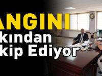 YANGINI YAKINDAN TAKİP EDİYOR