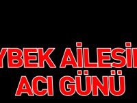 ZEYBEK AİLESİNİN ACI GÜNÜ