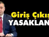 GİRİŞ ÇIKIŞLAR YASAKLANDI