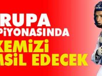 AVRUPA ŞAMPİYONASINDA ÜLKEMİZİ TEMSİL EDECEK
