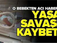 YAŞAM SAVAŞINI KAYBETTİ