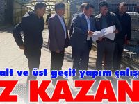 ALT VE ÜST GEÇİT YAPIM ÇALIŞMALARI HIZ KAZANDI